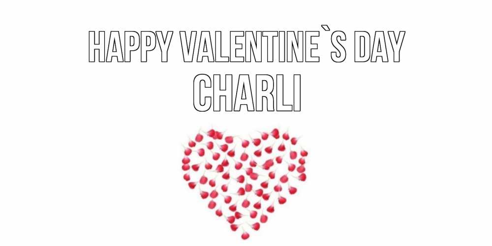 Greetings card с именем, Charli Happy Valentine`s Day сердечко для любимой Greetings with text for free download 